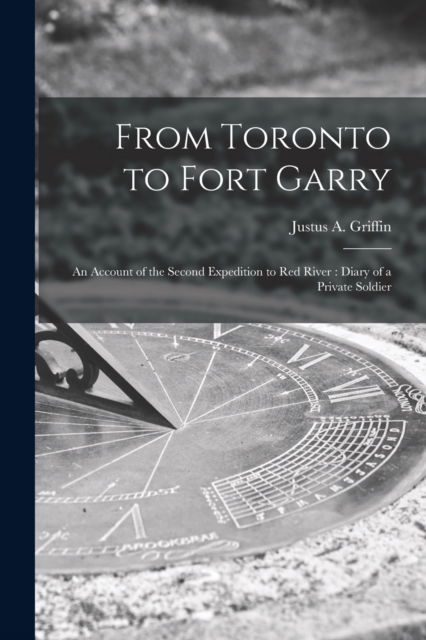 Cover for Justus a (Justus Alonzo) B Griffin · From Toronto to Fort Garry [microform] (Paperback Book) (2021)