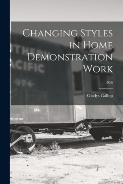 Cover for Gladys Gallup · Changing Styles in Home Demonstration Work; 1956 (Paperback Book) (2021)