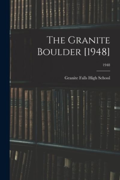 Cover for Granite Falls High School (Granite Fa · The Granite Boulder [1948]; 1948 (Paperback Book) (2021)