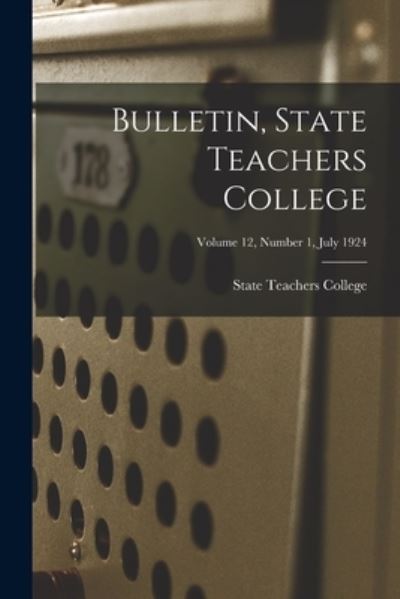 Cover for State Teachers College · Bulletin, State Teachers College; Volume 12, Number 1, July 1924 (Paperback Book) (2021)