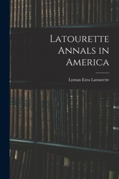 Cover for Lyman Ezra 1872- Latourette · Latourette Annals in America (Paperback Bog) (2021)