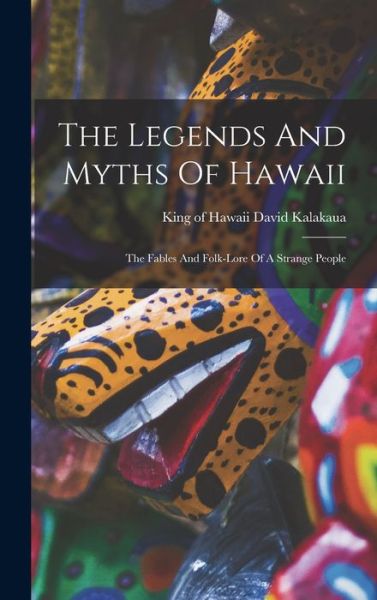 Cover for David King of Hawaii Kalakaua · Legends and Myths of Hawaii (Book) (2022)