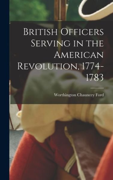 Cover for Worthington Chauncey Ford · British Officers Serving in the American Revolution, 1774-1783 (Bog) (2022)