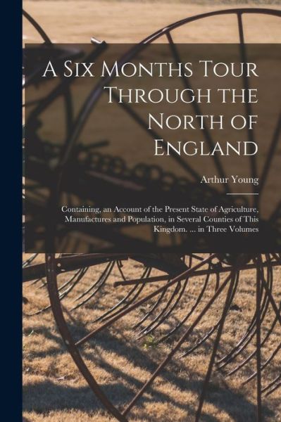 Cover for Arthur Young · Six Months Tour Through the North of England (Book) (2022)