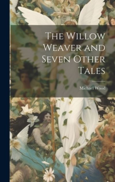 Cover for Michael Wood · Willow Weaver and Seven Other Tales (Bok) (2023)