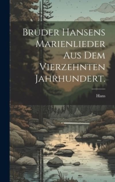 Cover for Hans · Bruder Hansens Marienlieder Aus Dem Vierzehnten Jahrhundert (Buch) (2023)