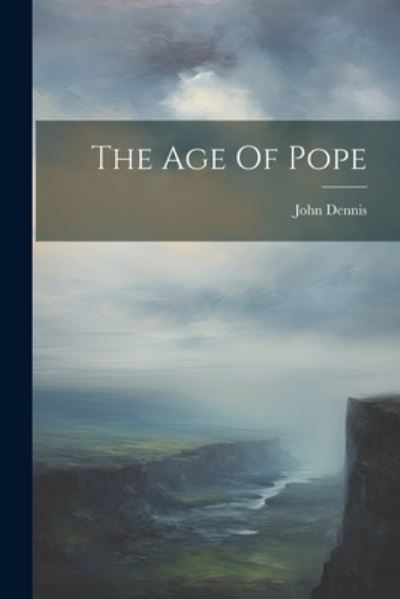 Cover for John Dennis · Age of Pope (Book) (2023)