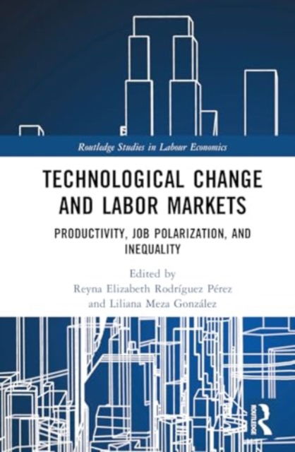 Technological Change and Labor Markets: Productivity, Job Polarization, and Inequality - Routledge Studies in Labour Economics (Hardcover Book) (2024)