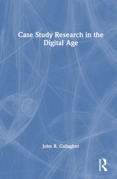 Cover for John R. Gallagher · Case Study Research in the Digital Age (Hardcover Book) (2024)