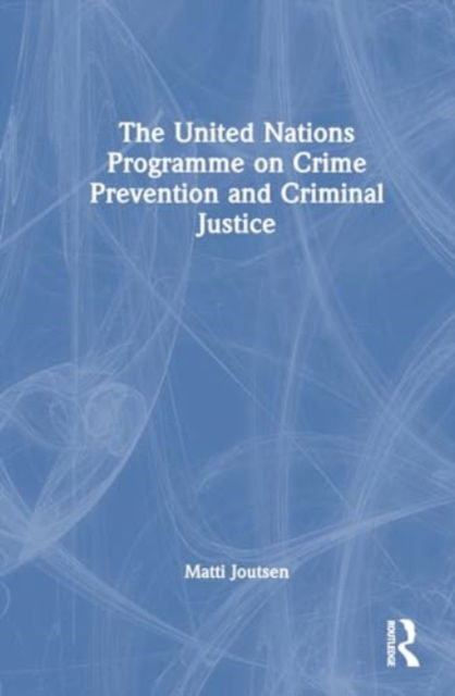 Matti Joutsen · The United Nations Programme on Crime Prevention and Criminal Justice (Innbunden bok) (2024)