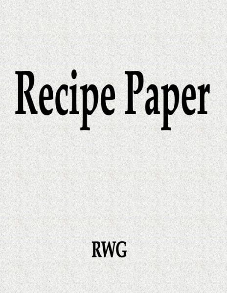 Cover for Rwg · Recipe Paper : 150 Pages 8.5&quot; X 11&quot; (Pocketbok) (2019)