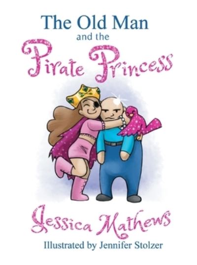 Cover for Jessica Mathews · The Old Man and the Pirate Princess (Hardcover Book) (2019)