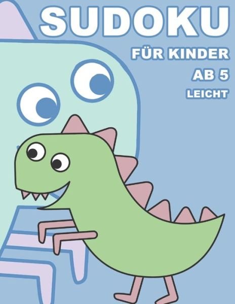 Cover for Kreative Rätselbücher · Sudoku Für Kinder Ab 5 Leicht : 100 Rätsel - Rätselblock Mit Lösungen 9x9 - Grundschule (Paperback Book) (2019)
