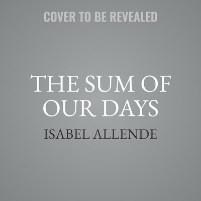 The Sum of Our Days Lib/E - Isabel Allende - Musik - HarperCollins - 9781094192246 - 19. maj 2020
