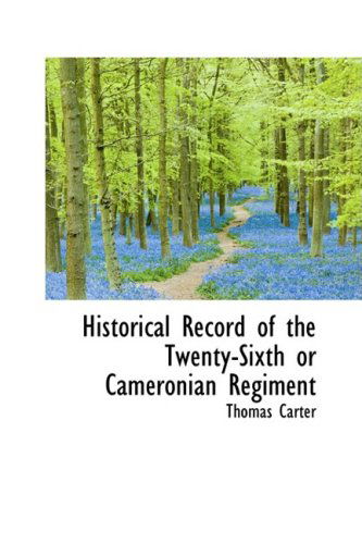 Historical Record of the Twenty-sixth or Cameronian Regiment - Thomas Carter - Books - BiblioLife - 9781103302246 - February 2, 2009