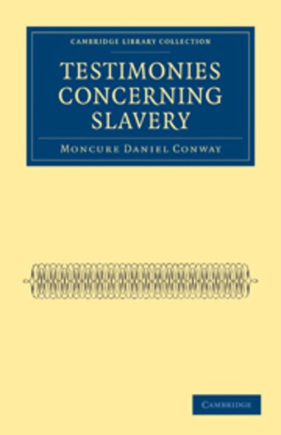 Cover for Moncure Daniel Conway · Testimonies Concerning Slavery - Cambridge Library Collection - Slavery and Abolition (Paperback Book) (2011)