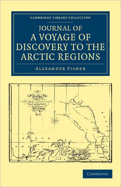 Cover for Alexander Fisher · Journal of a Voyage of Discovery to the Arctic Regions, Performed 1818, in His Majesty's Ship Alexander, Wm. Edw. Parry, Esq. Lieut. and Commander - Cambridge Library Collection - Polar Exploration (Paperback Book) (2011)