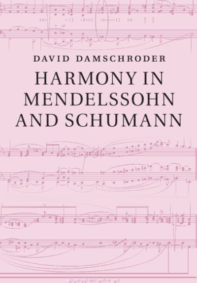 Cover for Damschroder, David (University of Minnesota) · Harmony in Mendelssohn and Schumann (Pocketbok) (2019)