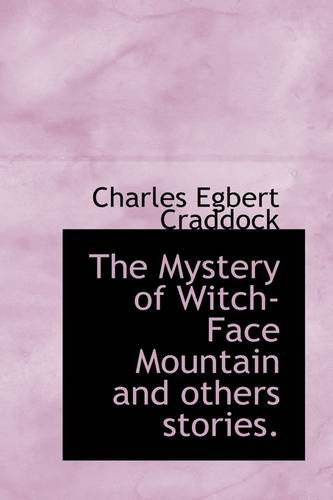 Cover for Charles Egbert Craddock · The Mystery of Witch-face Mountain and Others Stories. (Taschenbuch) (2009)