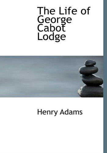 Cover for Henry Adams · The Life of George Cabot Lodge (Hardcover Book) (2009)