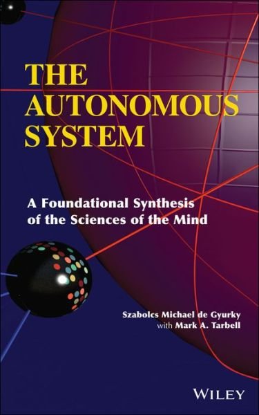 Cover for Szabolcs Michael De Gyurky · The Autonomous System: A Foundational Synthesis of the Sciences of the Mind (Hardcover Book) (2013)