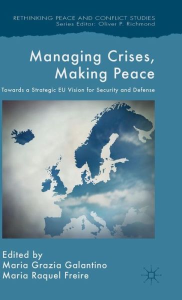 Cover for Maria Raquel Freire · Managing Crises, Making Peace: Towards a Strategic EU Vision for Security and Defense - Rethinking Peace and Conflict Studies (Hardcover Book) (2015)