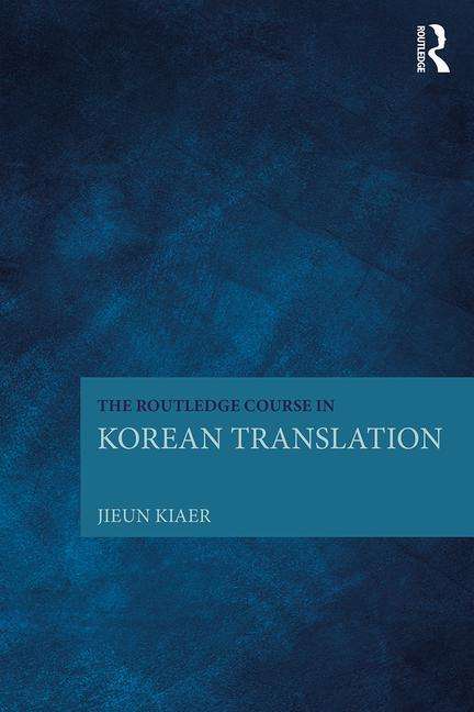 The Routledge Course in Korean Translation - Jieun Kiaer - Böcker - Taylor & Francis Ltd - 9781138669246 - 21 augusti 2017