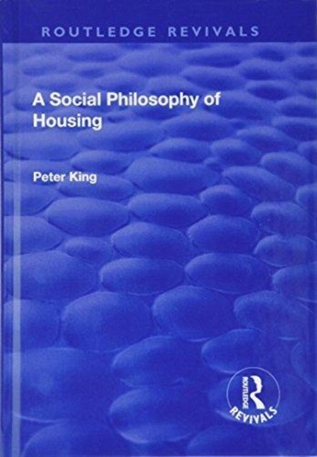 Cover for Peter King · A Social Philosophy of Housing - Routledge Revivals (Inbunden Bok) (2017)