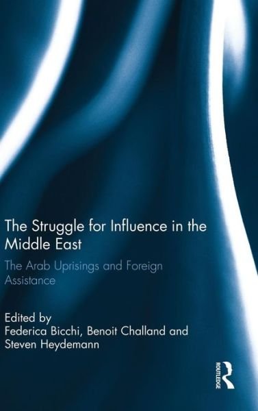 Cover for Bicchi, Federica (London School of Economics &amp; Political Science, London, UK) · The Struggle for Influence in the Middle East: The Arab Uprisings and Foreign Assistance - Routledge Studies in Mediterranean Politics (Hardcover bog) (2015)