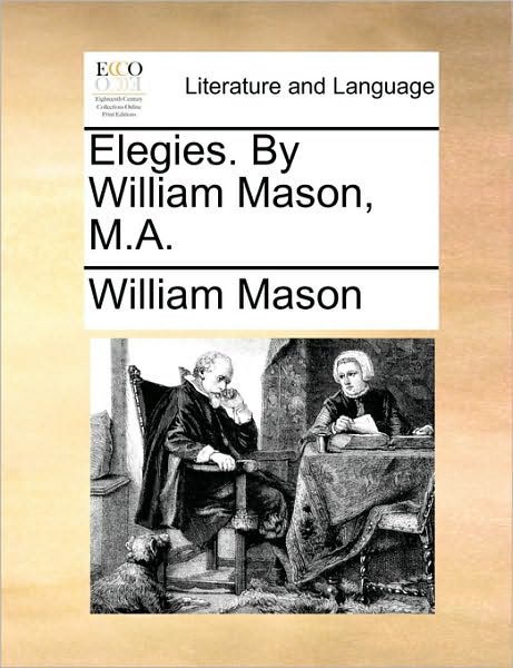 Cover for William Mason · Elegies. by William Mason, M.a. (Taschenbuch) (2010)