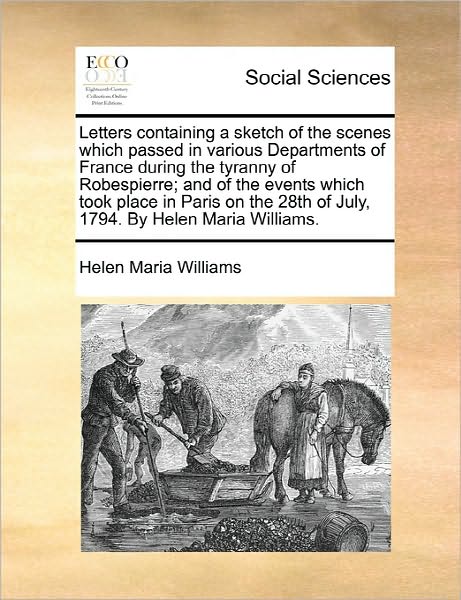 Cover for Helen Maria Williams · Letters Containing a Sketch of the Scenes Which Passed in Various Departments of France During the Tyranny of Robespierre; and of the Events Which Too (Paperback Book) (2010)