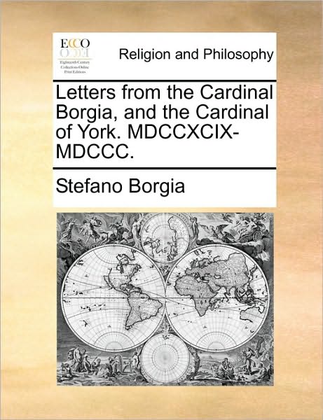 Cover for Stefano Borgia · Letters from the Cardinal Borgia, and the Cardinal of York. Mdccxcix-mdccc. (Paperback Book) (2010)