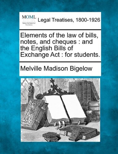 Cover for Melville Madison Bigelow · Elements of the Law of Bills, Notes, and Cheques: and the English Bills of Exchange Act : for Students. (Paperback Bog) (2010)