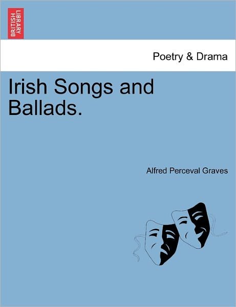 Cover for Alfred Perceval Graves · Irish Songs and Ballads. (Paperback Book) (2011)