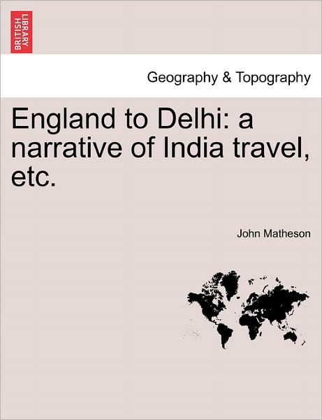 Cover for John Matheson · England to Delhi: A Narrative of India Travel, Etc. (Pocketbok) (2011)