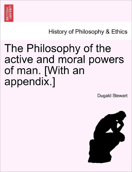 Cover for Dugald Stewart · The Philosophy of the Active and Moral Powers of Man. [with an Appendix.] (Taschenbuch) (2011)