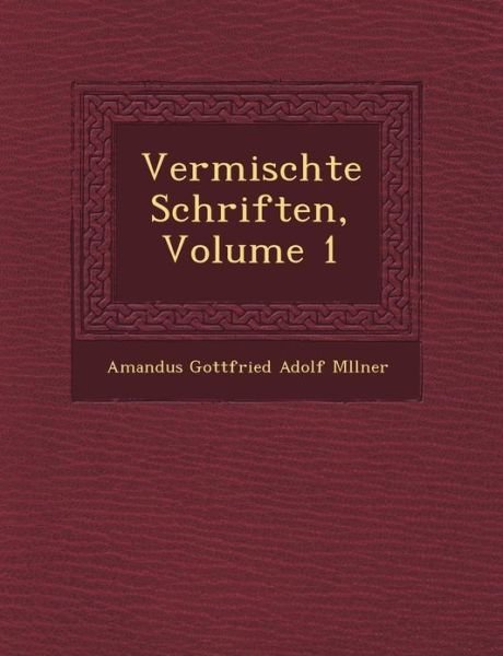 Vermischte Schriften, Volume 1 - Amandus Gottfried Adolf M Llner - Boeken - Saraswati Press - 9781249466246 - 1 september 2012