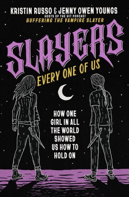 Cover for Kristin Russo · Slayers, Every One of Us: How One Girl in All the World Showed Us How to Hold On (Hardcover Book) (2025)