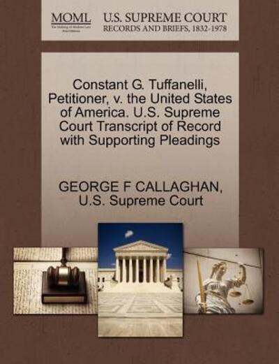 Constant G. Tuffanelli, Petitioner, V. the United States of America. U.s. Supreme Court Transcript of Record with Supporting Pleadings - George F Callaghan - Books - Gale Ecco, U.S. Supreme Court Records - 9781270341246 - October 28, 2011