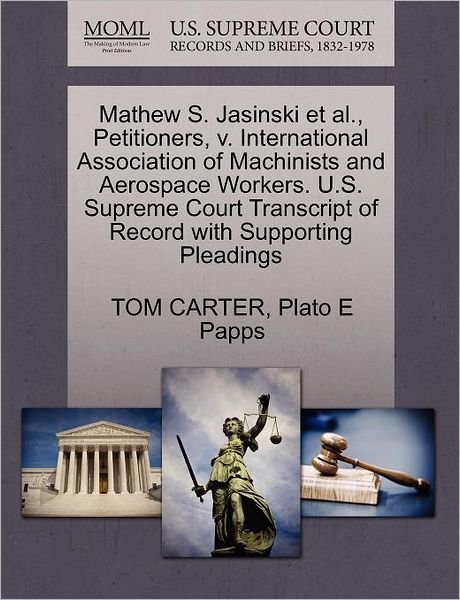 Cover for Tom Carter · Mathew S. Jasinski et Al., Petitioners, V. International Association of Machinists and Aerospace Workers. U.s. Supreme Court Transcript of Record with (Paperback Book) (2011)