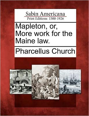 Cover for Pharcellus Church · Mapleton, Or, More Work for the Maine Law. (Paperback Bog) (2012)