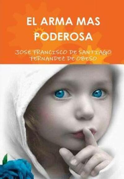 Cover for Jose Fra De Santiago Fernandez De Obeso · El Arma Mas Poderosa (Gebundenes Buch) (2011)