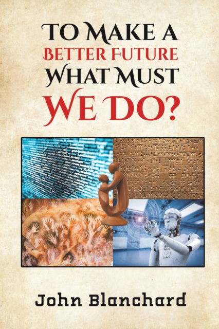 Cover for John Blanchard · To Make a Better Future: What Must We Do? (Pocketbok) (2023)