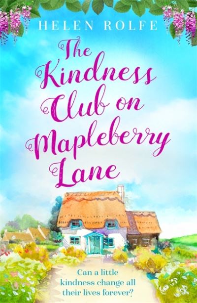 The Kindness Club on Mapleberry Lane: The most heartwarming tale about family, forgiveness and the importance of kindness - Helen Rolfe - Books - Orion Publishing Co - 9781398700246 - February 18, 2021