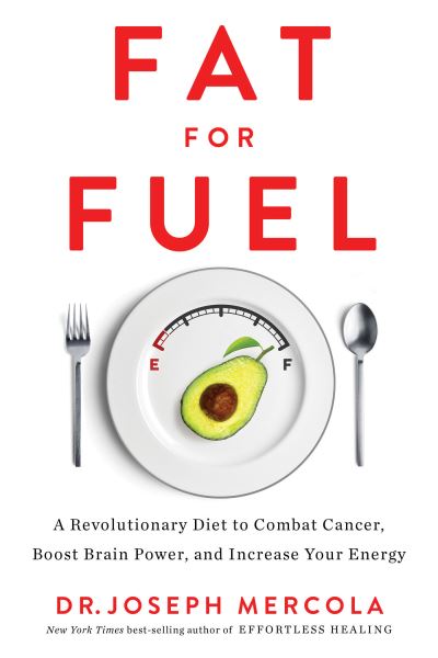 Cover for Dr. Joseph Mercola · Fat for Fuel A Revolutionary Diet to Combat Cancer, Boost Brain Power, and Increase Your Energy (Paperback Book) (2018)