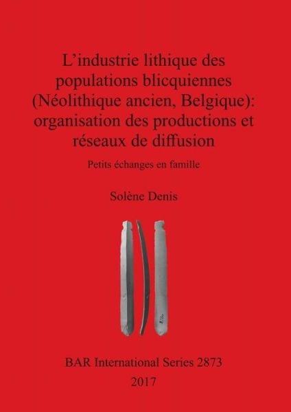 Cover for Solène Denis · L'industrie lithique des populations blicquiennes organisation des productions et réseaux de diffusion (Paperback Book) (2017)