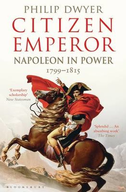 Cover for Dwyer, Philip (University of Newcastle, Australia.) · Citizen Emperor: Napoleon in Power 1799-1815 (Pocketbok) (2014)
