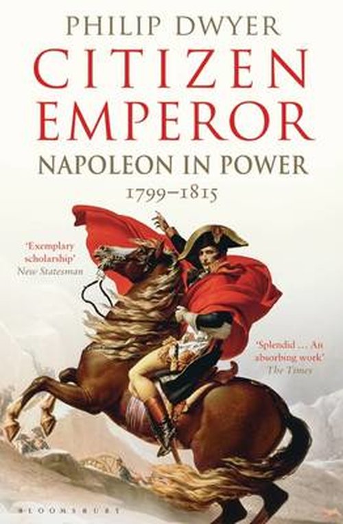 Cover for Dwyer, Philip (University of Newcastle, Australia.) · Citizen Emperor: Napoleon in Power 1799-1815 (Paperback Book) (2014)