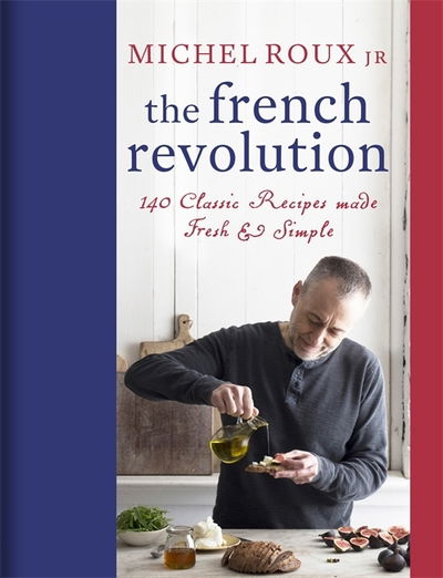 Cover for Michel Roux Jr. · The French Revolution: 140 Classic Recipes made Fresh &amp; Simple (Hardcover Book) (2018)