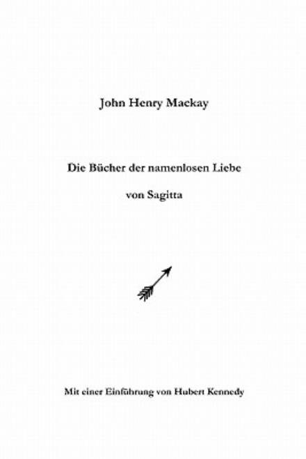 Cover for John Henry Mackay · Die Bücher Der Namenlosen Liebe Von Sagitta (Paperback Book) [German edition] (2005)